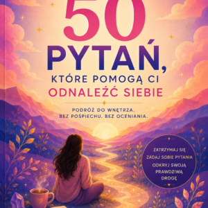 50 pytań, które pomogą Ci odnaleźć siebie